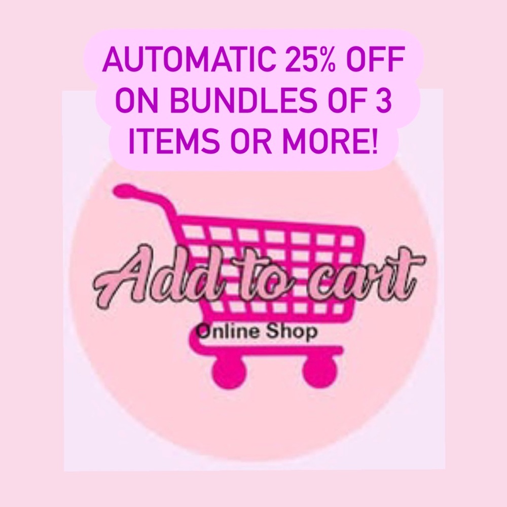 25% OFF ON BUNDLES OF 3 ITEMS OR MORE!
